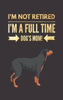 I'm Not Retired I'm a FULLTIME DOG's Mom