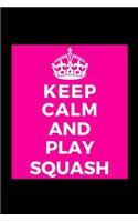 Keep Calm and Play Squash: Sports Player - Funny Lined Journal Notebook for Her Him Bestie Friend Partner, Office Colleague Coworker Boss - Unique Birthday Present, Christmas 