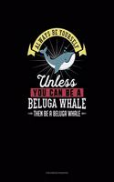 Always Be Yourself Unless You Can Be A Beluga Whale Then Be A Beluga Whale: Checkbook Register(13 Checkbook Register)
