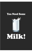 You Need Some Milk: Line Journal, Diary Or Notebook For Milk Lover. 110 Story Paper Pages. 6 in x 9 in Cover.