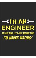 I'm An Engineer To Save Time, Let's Just Assume That I'm Never Wrong