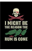 I Might Be The Reason The Rum is Gone: Journal / Notebook / Diary Gift - 6"x9" - 120 pages - White Lined Paper - Matte Cover