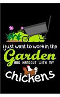 I just want to work in the garden and hangout with my chickens: 6" x 9" 120 pages ruled Journal I 6x9 lined Notebook I Diary I Sketch I Journaling I Planner I gardening hobby I Gift for gardeners