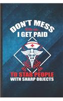 Don't Mess with Me I Get Paid to Stab People with Sharp Objects