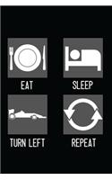 Eat, Sleep, Turn Left, Repeat: Racecar Minimal Design Lined Journal Notebook 6" x 9" 120 pages