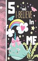 5 And I Believe In Me: Narwhal Gift For Girls Age 5 Years Old - Art Sketchbook Sketchpad Activity Book For Kids To Draw And Sketch In