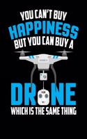 You Can't Buy Happiness But You Can Buy A Drone Which Is The Same Thing