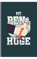 My pen is huge