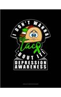 I Don't Wanna Taco 'bout It! Depression Awareness: Unruled Composition Book(604 Unruled Composition Book)
