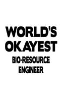 World's Okayest Bio-Resource Engineer: Best Bio-Resource Engineer Notebook, Journal Gift, Diary, Doodle Gift or Notebook 6 x 9 Compact Size- 109 Blank Lined Pages