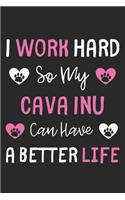 I Work Hard So My Cava Inu Can Have A Better Life: Lined Journal, 120 Pages, 6 x 9, Cava Inu Dog Gift Idea, Black Matte Finish (I Work Hard So My Cava Inu Can Have A Better Life Journal)