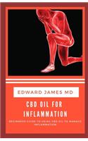 CBD Oil for Inflammation: Beginners Guide to Using CBD Oil to Manage Inflammation