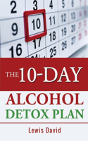 10-Day Alcohol Detox Plan: Stop Drinking Easily & Safely