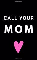 Call Your Mom Please: Blank Lined Journal to be given as Funny Gift For College Student, Recent Grad, Adult Son on Daughter or even Boarding School Student