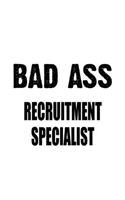 Bad Ass Recruitment Specialist: Unique Recruitment Specialist Notebook, Journal Gift, Diary, Doodle Gift or Notebook - 6 x 9 Compact Size- 109 Blank Lined Pages