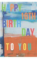 Happy 16th Birthday: 16th Birthday Gift / Journal / Notebook / Diary / Unique Greeting & Birthday Card Alternative