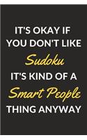 It's Okay If You Don't Like Sudoku It's Kind Of A Smart People Thing Anyway: A Sudoku Journal Notebook to Write Down Things, Take Notes, Record Plans or Keep Track of Habits (6" x 9" - 120 Pages)