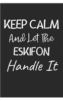 Keep Calm And Let The Eskifon Handle It: Lined Journal, 120 Pages, 6 x 9, Eskifon Dog Owner Gift Idea, Black Matte Finish (Keep Calm And Let The Eskifon Handle It Journal)
