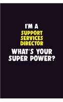I'M A Support Services Director, What's Your Super Power?: 6X9 120 pages Career Notebook Unlined Writing Journal
