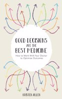 Good Decisions Are the Best Medicine