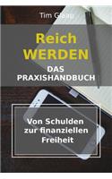 Reich werden - Das Praxishandbuch - Von Schulden zur finanziellen Freiheit: Schuldenplan - Finanzübersicht - Vermögensaufbau - Geldmanagement - Lerne den richtigen Umgang mit Geld