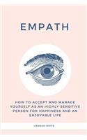 Empath: How to Accept and Manage Yourself as an Highly Sensitive Person for Happiness and an Enjoyable Life