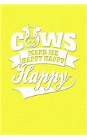 Cows Make Me Happy Happy Happy: Great Journal Notebook for Cow and Animal Lovers.