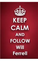 Keep Calm and Follow Will Ferrell