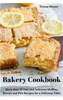 Bakery Cookbook: More Than 50 Fast and Delicious Muffins, Biscuit and Pies Recipes for a Delicious Table(85 Natural Food)