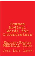 Common Medical Words for Interpreters: English-Spanish Medical Terms
