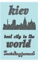 Kiev - Best City in the World - Traveling Journal: Travel Story Notebook to Note Every Trip to a Traveled City