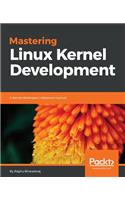 Mastering Linux Kernel Development: A kernel developer's reference manual