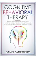 Cognitive Behavioral Therapy: Techniques You Need to Free Yourself from Anxiety, Depression, Phobias, and Intrusive Thoughts. Avoid Harmful Meds by Retraining Your Brain with CBT