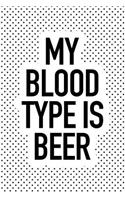 My Blood Type Is Beer: A 6x9 Inch Matte Softcover Journal Notebook with 120 Blank Lined Pages and a Funny Beer Drinking Cover Slogan