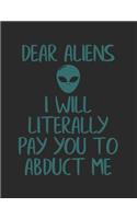 Dear Aliens I Will Literally Pay You to Abduct Me