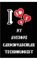 I Love My Awesome Cardiovascular Technologist: Blank Lined 6x9 Love Your Cardiovascular Technologist Medicaljournal/Notebooks as Gift for Birthday, Valentine's Day, Anniversary, Thanks Giving, Ch