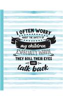 I Often Worry about the Safety of My Children Especially When They Roll Their Eyes and Talk Back: Mom Notebook for Writing or Journaling - College Ruled Blank Lines