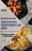 Ricette Per Friggitrice Ad Aria 2021 (Air Fryer Recipes Italian Edition): Ricette Contorni E Antipasti. Gustose E Facili Ricette Per Principianti