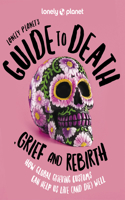 Lonely Planet's Guide to Death, Grief and Rebirth 1