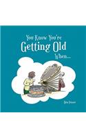 You Know You're Getting Old When...