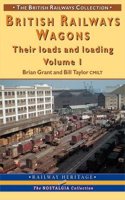 British Railway Wagons: Their Loads and Loading Volume 1