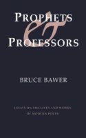 Prophets & Professors: Essays on the Lives and Works of Modern Poets