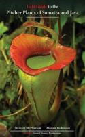 Field Guide to the Pitcher Plants of Sumatra and Java