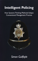 Intelligent Policing: How Systems Thinking Approaches Eclipse Conventional Management Practice(English)