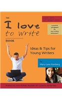 The I Love to Write Book: Ideas & Tips for Young Writers