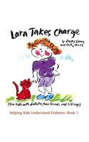 Lara Takes Charge: For Kids with Diabetes, Their Friends and Siblings