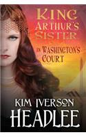 King Arthur's Sister in Washington's Court