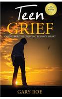 Teen Grief: Caring for the Grieving Teenage Heart