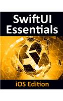 SwiftUI Essentials - iOS Edition: Learn to Develop iOS Apps Using SwiftUI, Swift 5 and Xcode 11