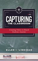 Capturing the Classroom: Creating Videos to Reach Students Anytime